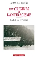 Aux origines de l'antiracisme. La LICA (1927-1940), La LICA, 1927-1940