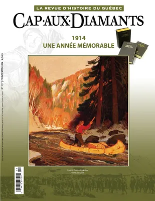 Cap-aux-Diamants. No. 117, Printemps 2014, 1914. Une année mémorable