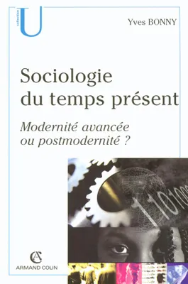Sociologie du temps présents, Modernité avancée ou postmodernité ?