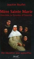 Mère Sainte Marie : Henriette Le Forestier d'Osseville - Une éducatrice pour aujourd'hui, une éducatrice pour aujourd'hui