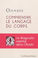 Comprendre le langage du corps,le diagnostic oriental selon Ohashi