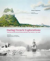 Daring French Explorations, Trailblazing Adventures around the World : 1714-1854