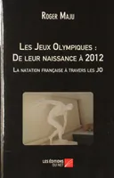 Les Jeux Olympiques : De leur naissance à 2012  - La natation française à travers les JO, la natation française à travers les JO