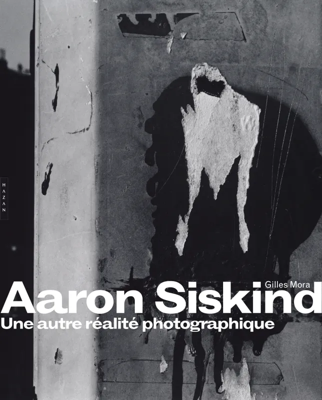 Livres Arts Beaux-Arts Histoire de l'art Aaron Siskind. Une autre réalité photographique Gilles Mora
