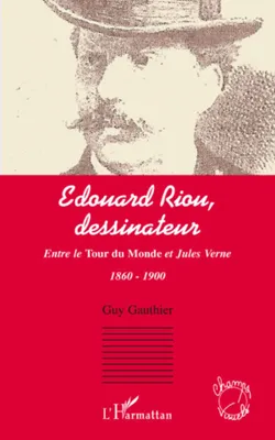 Edouard Riou, dessinateur, Entre le Tour du Monde et Jules Verne - 1860 - 1900