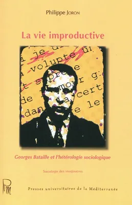 La vie improductive : Georges Bataille et l'hétérologie sociologique, Georges Bataille et l'hétérologie sociologique