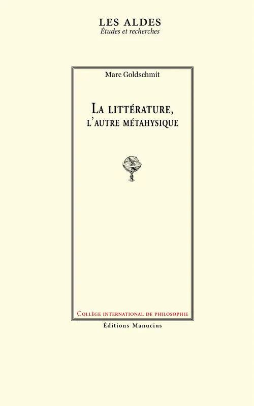Livres Sciences Humaines et Sociales Philosophie La littérature, l'autre métaphysique Marc Goldschmidt