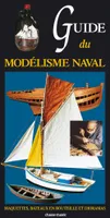 Guide du modélisme naval : maquettes, bateaux en bouteille et dioramas, Maquettes, bateaux en bouteilles et dioramas