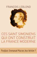 Ces Saint Simoniens qui ont construit la France moderne
