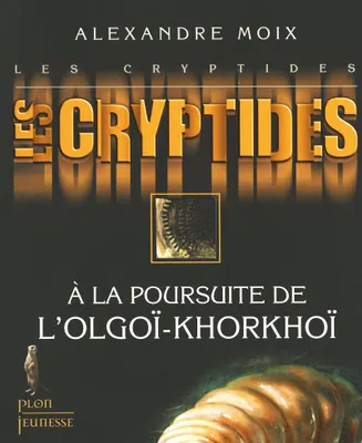 2, Les cryptides - tome 2 A la poursuite de l'olgoi-Khorkhoi