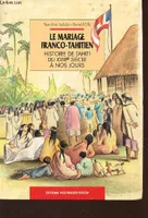 Le mariage franco-tahitien / histoire de Tahiti du XVIIIe siècle à nos jours, histoire de Tahiti du XVIIIe siècle à nos jours