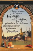 Histoires véridiques de l'imposteur Giorgio del Giglio, qui renia la foi chrétienne et prétendit ser, CHRETIENNE ET PRETENDIT SERVIR  SOLIMAN LE MAGNIFIQUE