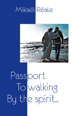 Passport to Walking by the spirit, Or the Journey of Indeed