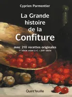 La grande histoire de la confiture, avec 210 recettes originales - 1er siècle avant J.C. - XIXe siècle