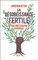 La désobéissance fertile, Pour une écologie offensive