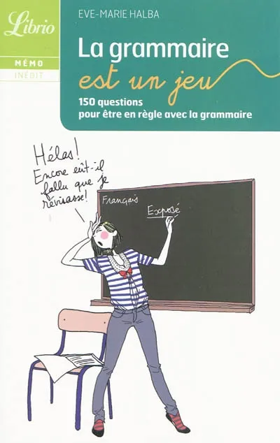 Livres Dictionnaires et méthodes de langues Méthodes de langues La grammaire est un jeu, 150 questions pour être en règle avec la grammaire Ève-Marie Halba