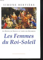 Les reines de France au temps des Bourbons., 2, Les femmes du Roi-Soleil, Les femmes du roi soleil