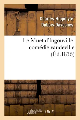 Le Muet d'Ingouville, comédie-vaudeville en 2 actes