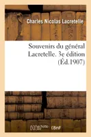 Souvenirs du général Lacretelle. 3e édition