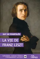 La Vie de Franz Liszt, Grands caractères, édition accessible pour les malvoyants