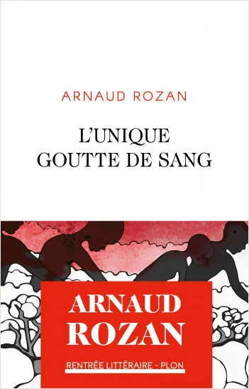 Livres Littérature et Essais littéraires Romans contemporains Francophones L'unique goutte de sang, Roman Arnaud Rozan