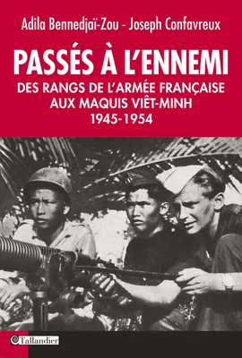Passés à l'ennemi. Des Rangs de l'Armée Française aux Maquis Viêt-Minh 1945-1954, Des rangs de l'armée française aux maquis Viet-Minh 1945-1954