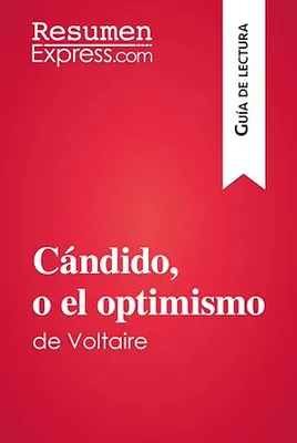 Cándido, o el optimismo de Voltaire (Guía de lectura), Resumen y análisis completo