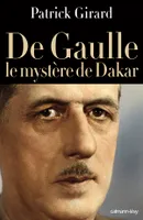 De Gaulle le mystère de Dakar, le mystère de Dakar