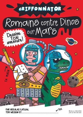 Griffonnator : Romains contre Dinos sur Mars, dessine ton aventure