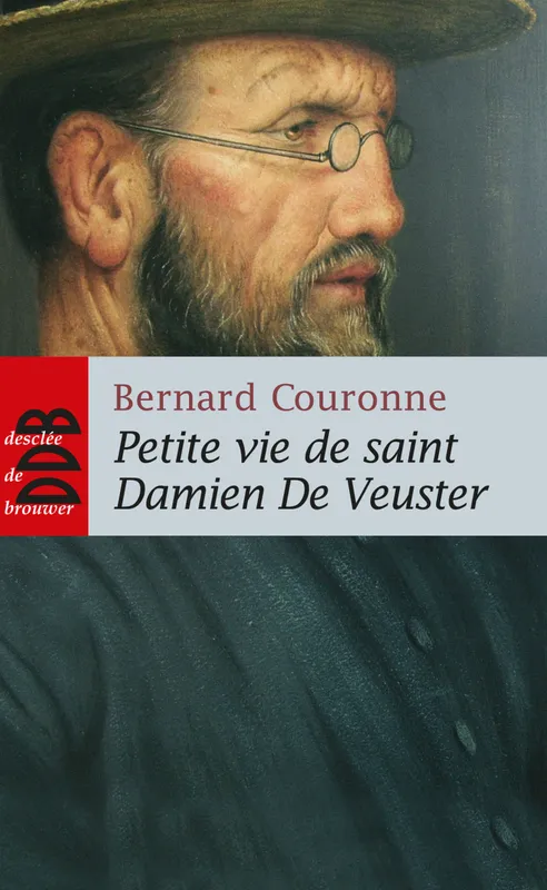 Petite vie de saint Damien De Veuster, Apôtre des lépreux de Molokaï (1840(1889) Bernard Couronne