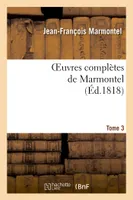 Oeuvres complètes de Marmontel. Tome 3 Contes moraux, Volume 1