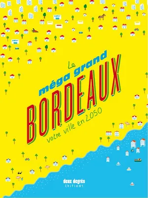 Le méga grand Bordeaux, Votre ville en 2050