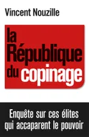 La République du copinage, Enquête sur la France des réseaux de pouvoir