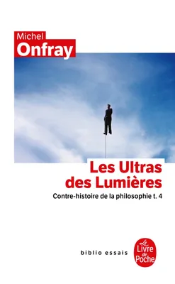 4, Contre-histoire de la philosophie tome 4 : Les Ultras des lumières, Contre-histoire de la philosophie t.4