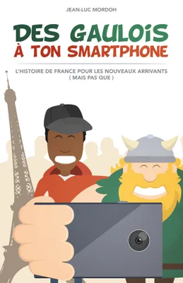 Des Gaulois à ton smartphone, Histoire de France pour les nouveaux arrivants (mais pas que)