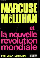 Marcuse& McLuhan et la nouvelle révolution mondiale, et la nouvelle révolution mondiale