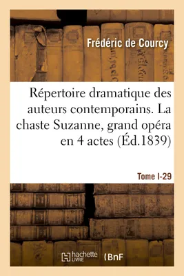 Répertoire dramatique des auteurs contemporains. Tome I-27, La chaste Suzanne, grand opéra en 4 actes