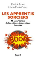Les apprentis sorciers, 40 ans d'échec de la politique économique française