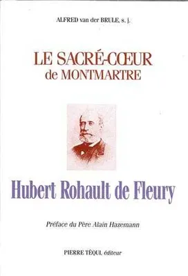 Hubert Rohault de Fleury - Le Sacré-Coeur de Montmartre, le Sacré-Coeur de Montmartre