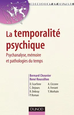 La temporalité psychique - Psychanalyse, mémoire et pathologies du temps, Psychanalyse, mémoire et pathologies du temps