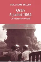 Oran, 5 juillet 1962 , Un massacre oublié