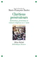 Chrétiens persécuteurs , Destructions, exclusions et violences religieuses au IVe siècle