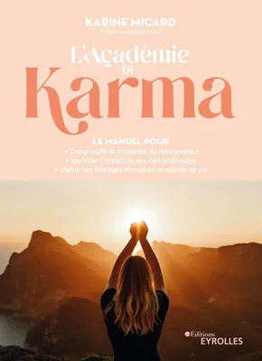L'Académie du Karma, Le manuel pour comprendre le processus de réincarnation, identifier l'impact de ses vies antérieures, libérer ses blocages karmiques et apaiser sa vie