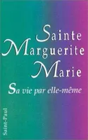 Sainte Marguerite-Marie, sa vie par elle-même, Sa vie par elle-même
