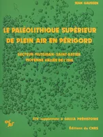 Le Paléolithique supérieur de plein air en Périgord : industrie et structure d'habitat, 14e supplément à Gallia préhistoire