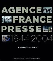 Agence France Presse 1944-2004, photographies