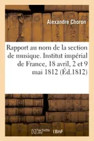 Rapport présenté au nom de la section de musique, Institut impérial de France, 18 avril, 2 et 9 mai 1812