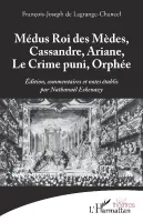 Médus Roi des Mèdes, Cassandre, Ariane, Le Crime puni, Orphée