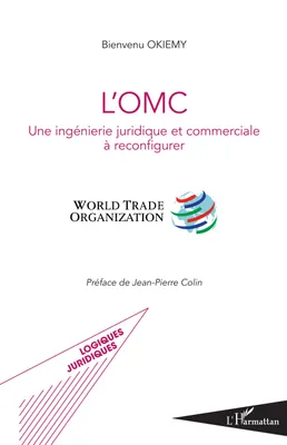 L'OMC, Une ingénierie juridique et commerciale à reconfigurer - World Trade Organization