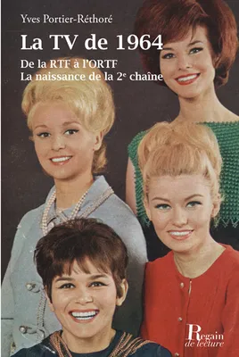 La TV de 1964 : de la RTF à l'ORTF : la naissance de la 2e chaîne